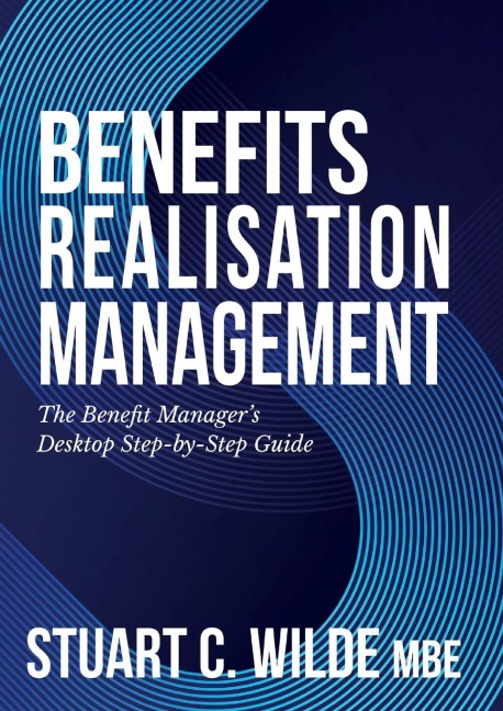 Benefits Realisation Management: The Benefit Managers Desktop Step-by-Step Guide