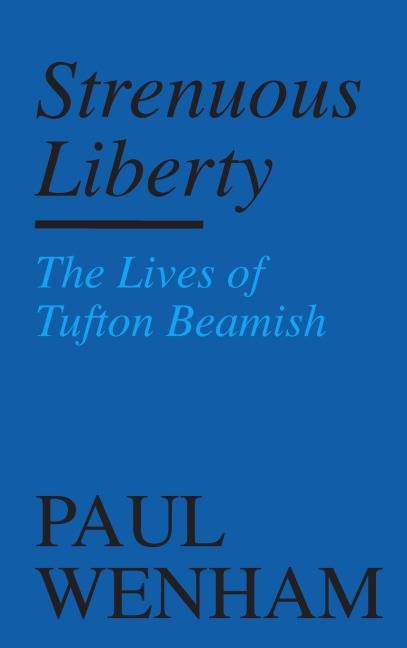 Strenuous Liberty: the Lives of Tufton Beamish