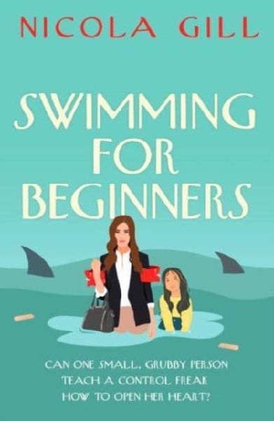 Swimming For Beginners: A moving and gently humorous story of unlikely motherhood, rediscovery and the surprising magic of second chances