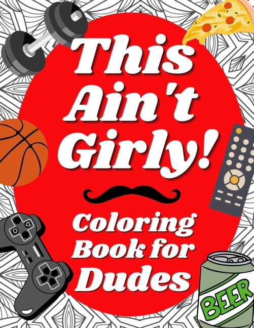 This Ain't Girly!: Funny Adult Coloring Book for Men