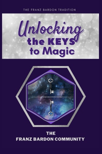 Unlocking the Keys to Magic A Conversation with Franz Bardon Practitioners
