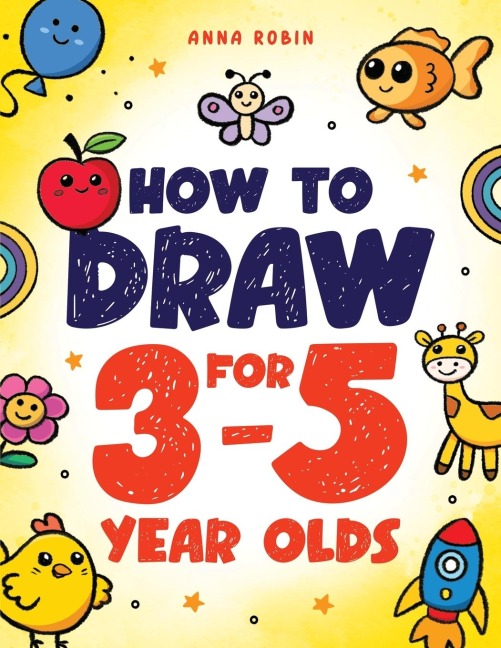 How to Draw for 3-5 Year Olds: Learn to Draw Cute Pets, Farm Animals and Other Magical Things | Book for Kids Age 3+