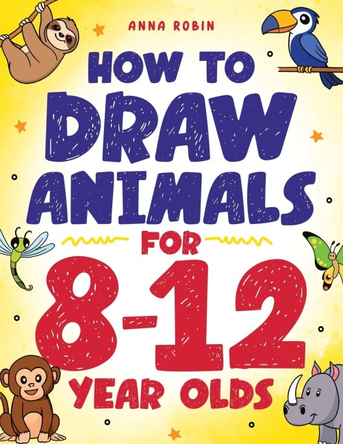 How to Draw Animals for 8-12 Year Olds: Learn to Draw Birds, Bugs, Dinosaurs, Dogs, and More | Fun Activity Book for Kids Age 8 +