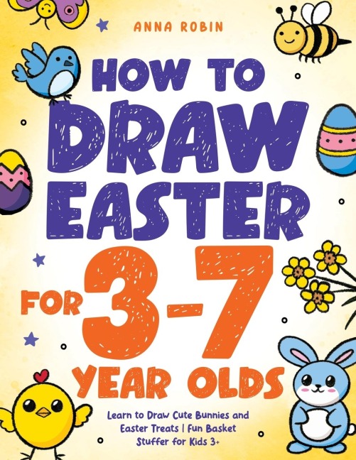 How to Draw Easter for 3 to 7 Year Olds: Learn to Draw Cute Bunnies and Easter Treats | Fun Basket Stuffer for Kids 3+