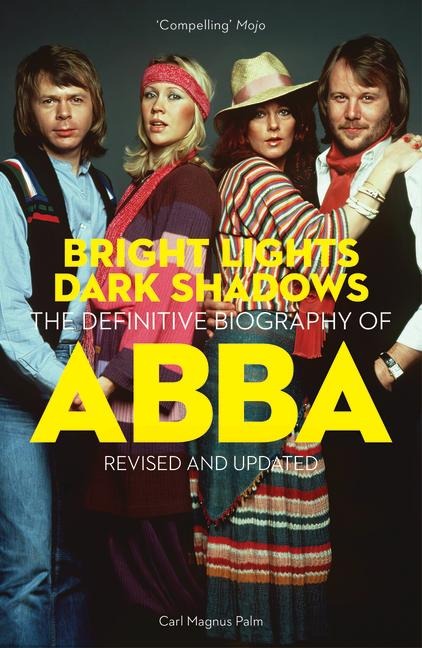 Bright Lights Dark Shadows: The Definitive Biography of Abba