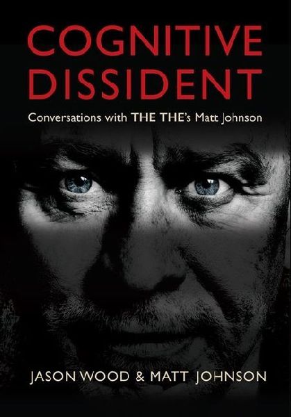 Cognitive Dissident: Conversations With The Thes Matt Johnson