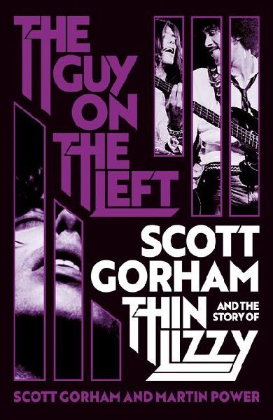 The Guy on the Left: Scott Gorham and the Story of Thin Lizzy