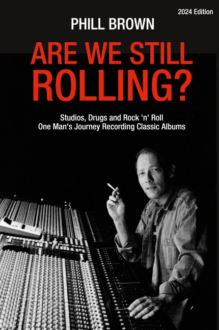 Are We Still Rolling? Studios, Drugs and Rock 'n' Roll - One Man's Journey Recording Classic Albums