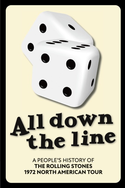 All Down The Line: A Peoples History of the Rolling Stones 1972 North American Tour