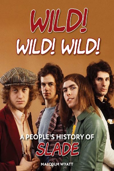 Wild! Wild! Wild!: A Peoples History of Slade