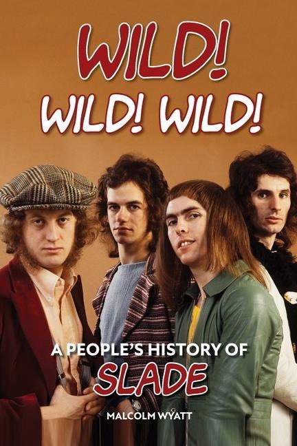 Wild! Wild! Wild! A Peoples History of Slade