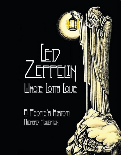 Led Zeppelin - Whole Lotta Love: A Peoples History