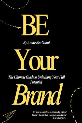 Be Your Brand The Ultimate Guide to Unlocking Your Full Potential