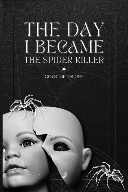 The Day I Became The Spider Killer: A Memoir Of Trauma, Tragedy & Survival