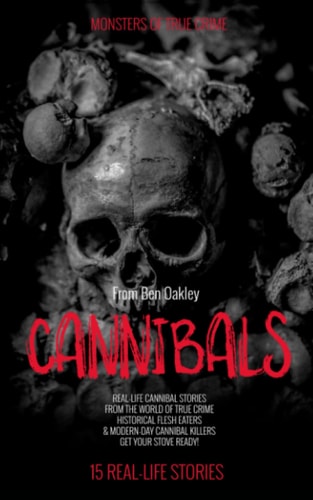 Cannibals Monsters of True Crime: Real-Life Horror Stories