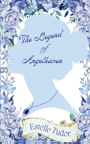 The Legend of Angelhaven: Second Edition (Regency Meets Fantasy)
