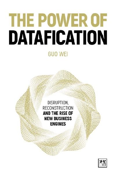 The Power of Datafication: Disruption, Reconstruction and the Rise of New Business Engines