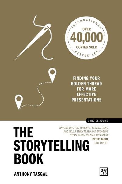 The Storytelling Book (10th anniversary edition): Finding Your Golden Thread for More Effective Presentations (10th Anniversary Edition)