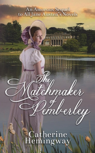 The Matchmaker of Pemberley: An Amorous Sequel to All Jane Austens Novels