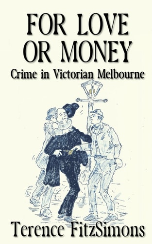 For Love Or Money Crime in Victorian Melbourne
