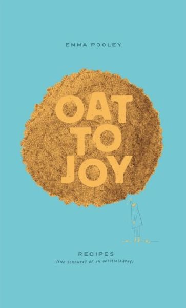 Oat to Joy: Recipes - and somewhat of an oatobiography