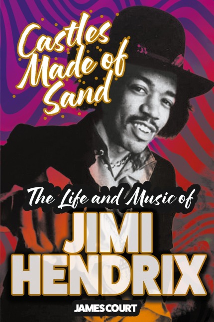 Castles Made of Sand: The Life and Music of Jimi Hendrix