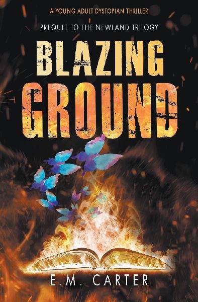 Blazing Ground: A Young Adult Dystopian Thriller (Prequel to the Newland Trilogy)