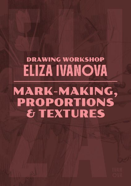 Drawing Workshop with Eliza Ivanova: Mark-Making, Proportions and Textures: Mark-Making, Proportions and Textures