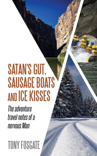 Satans Gut, Sausage Boats & Ice Kisses: The Adventure Travel Notes of a Nervous Man