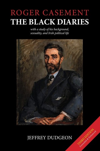 Roger Casement The Black Diaries - with a Study of His Background, Sexuality, and Irish Political Life