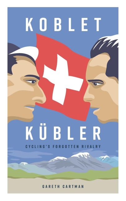 Koblet + Kubler - Cyclings Forgotten Rivalry: The Lives of Hugo Koblet and Ferdy Kubler