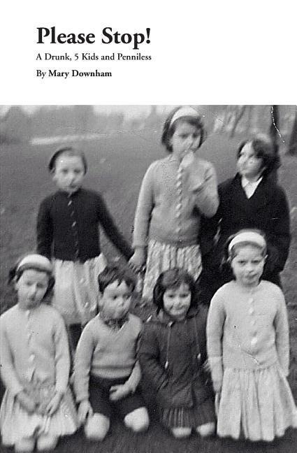 Please Stop!: : A Drunk, 5 Kids and Penniless