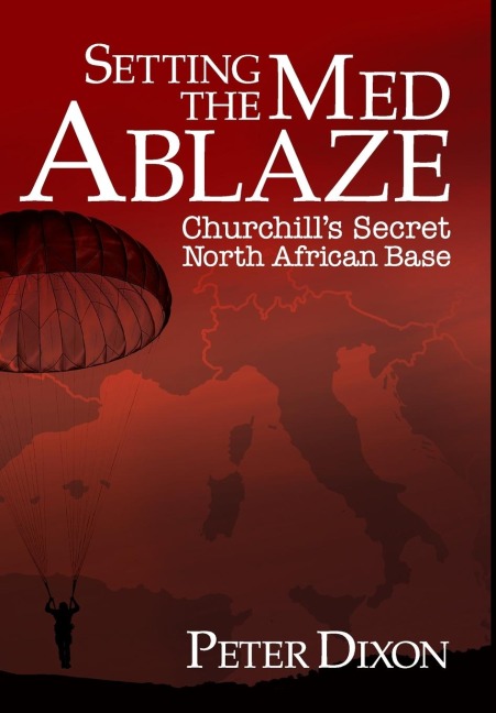 Setting the Med Ablaze: Churchills Secret North African Base