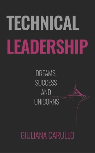 Technical Leadership Dreams, Success and Unicorns