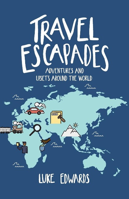 Travel Escapades: Adventures and upsets around the World