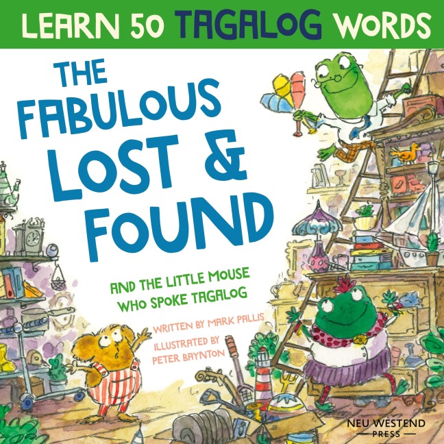 The Fabulous Lost & Found and the little mouse who spoke Tagalog: Laugh as you learn 50 Tagalog words with this fun, heartwarming bilingual English Tagalog book for kids