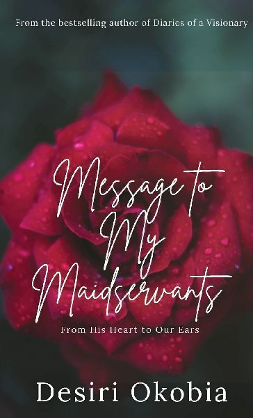 Message to My Maidservants: From His Heart to Our Ears
