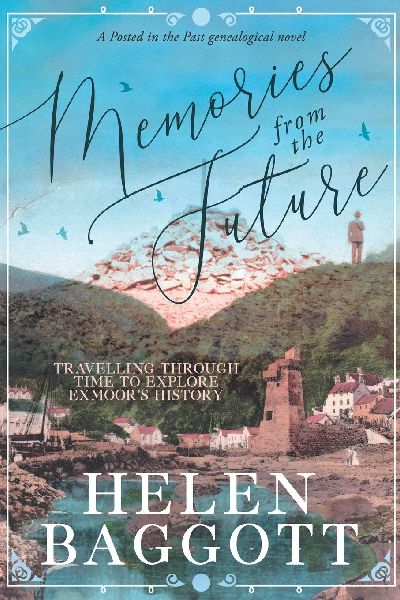 Memories from the Future Travelling through time to explore Exmoor's history: A Posted in the Past genealogical novel