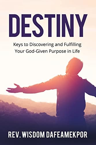 Destiny Keys to Discovering and Fulfilling Your God-Given Purpose in Life