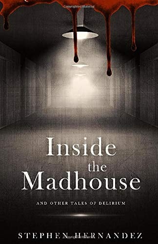 Inside the Madhouse And Other Tales of Delirium
