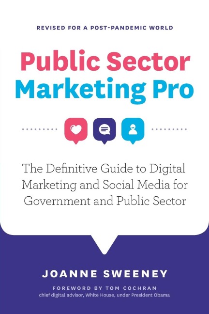 Public Sector Marketing Pro: The Definitive Guide to Digital Marketing and Social Media for Government and Public Sector - Revised for a Post Pandemic World