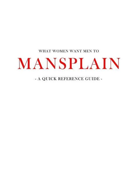 What women want men to MANSPLAIN: A quick reference guide