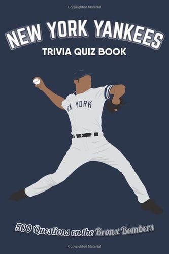 New York Yankees Trivia Quiz Book: 500 Questions on the Bronx Bombers (Sports Quiz Books)