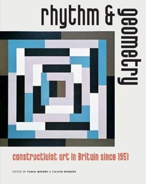Rhythm and Geometry: Constructivist art in Britain since 1951