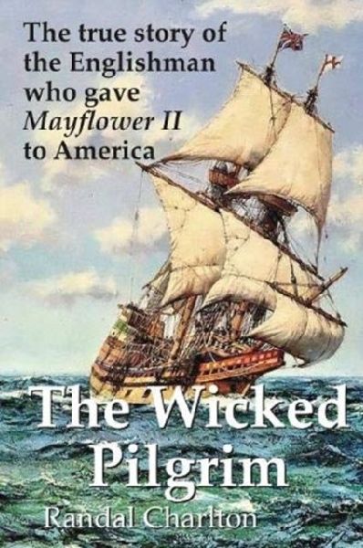 The Wicked Pilgrim: The true story of the Englishman who gave Mayflower II to America