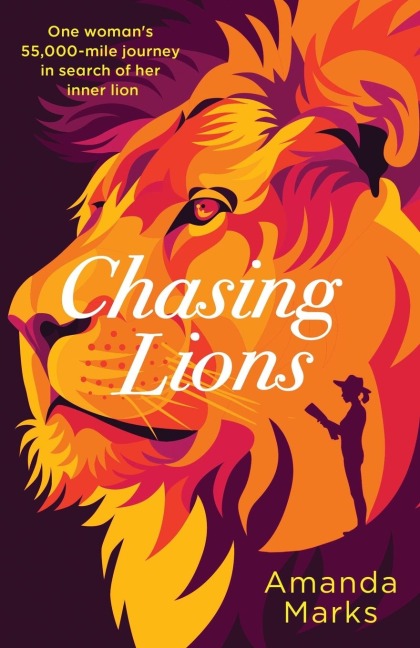 Chasing Lions: One womans 55,000-mile journey in search of her inner lion