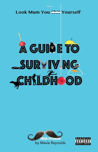 A Guide to Surviving Childhood Look Mum You Sh*t Yourself