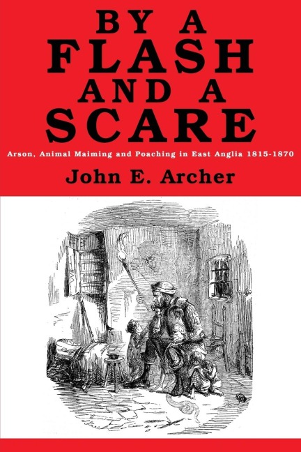 By a Flash and a Scare: Arson, Animal Maiming, and Poaching in East Anglia 1815-1870