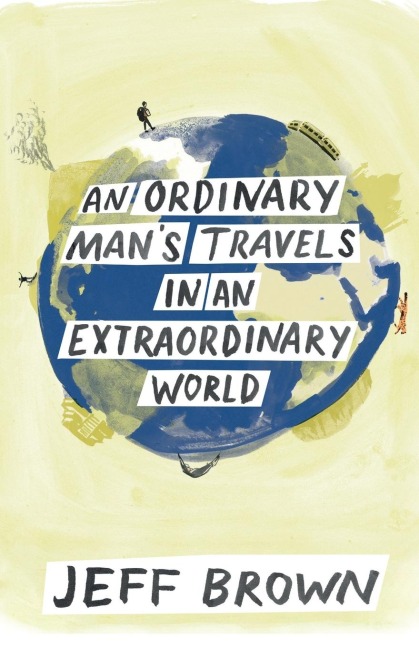 An Ordinary Mans Travels in an Extraordinary World