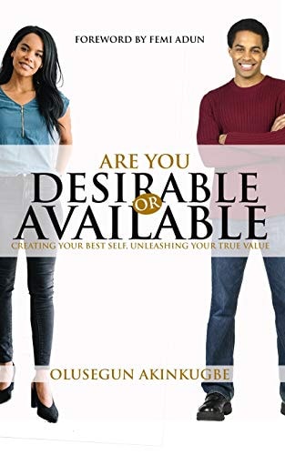 Are You Desirable Or Available Creating Your Best Self, Unleashing Your True Value